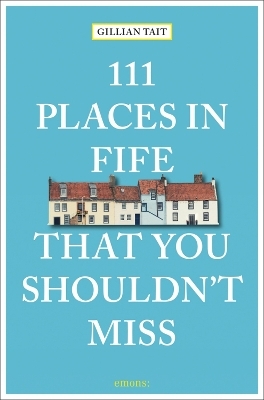 111 Places in Fife That You Shouldn't Miss - Gillian Tait