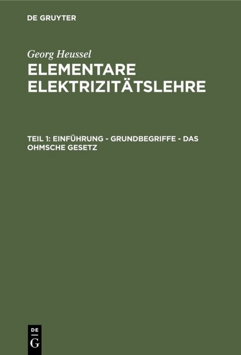 Georg Heussel: Elementare Elektrizitätslehre / Einführung - Grundbegriffe - Das Ohmsche Gesetz - Georg Heussel