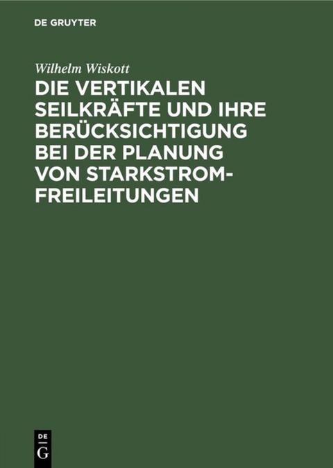 Die vertikalen Seilkräfte und ihre Berücksichtigung bei der Planung von Starkstrom-Freileitungen - Wilhelm Wiskott