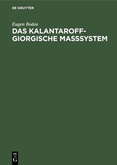 Das Kalantaroff-Giorgische Maßsystem - Eugen Bodea