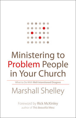 Ministering to Problem People in Your Church -  Marshall Shelley