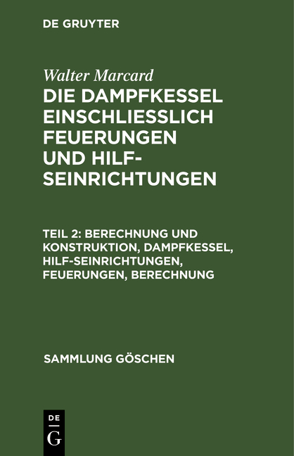 Walter Marcard: Die Dampfkessel einschliesslich Feuerungen und Hilfseinrichtungen / Berechnung und Konstruktion, Dampfkessel, Hilfseinrichtungen, Feuerungen, Berechnung - Walter Marcard