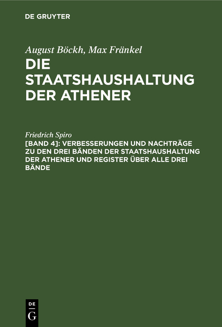 August Böckh; Max Fränkel: Die Staatshaushaltung der Athener / Verbesserungen und Nachträge zu den drei Bänden der Staatshaushaltung der Athener und Register über alle drei Bände - Friedrich Spiro