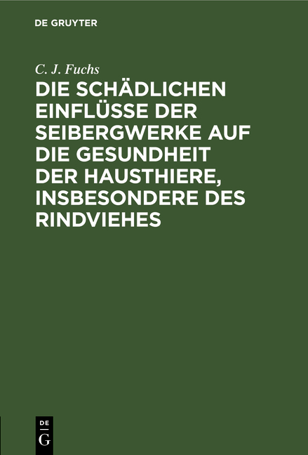 Die schädlichen Einflüsse der Seibergwerke auf die Gesundheit der Hausthiere, insbesondere des Rindviehes - C. J. Fuchs