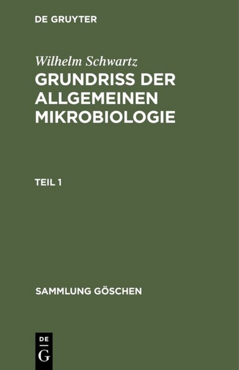 Wilhelm Schwartz: Grundriß der Allgemeinen Mikrobiologie / Wilhelm Schwartz: Grundriß der Allgemeinen Mikrobiologie. Teil 1 - Wilhelm Schwartz