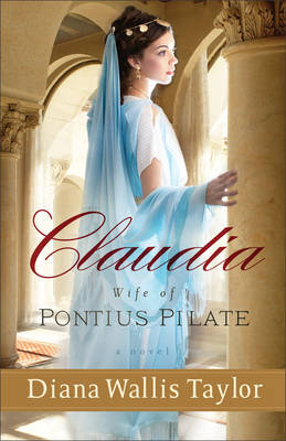Claudia, Wife of Pontius Pilate -  Diana Wallis Taylor