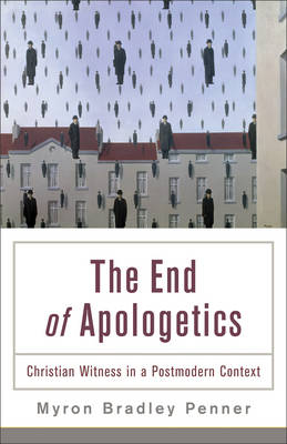 End of Apologetics -  Myron Bradley Penner