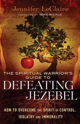 Spiritual Warrior's Guide to Defeating Jezebel -  Jennifer LeClaire