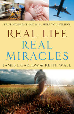 Real Life, Real Miracles -  James L. Garlow,  Keith Wall