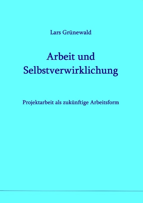 Arbeit und Selbstverwirklichung - Lars Grünewald