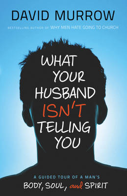 What Your Husband Isn't Telling You -  David Murrow