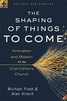 Shaping of Things to Come -  Michael Frost,  Alan Hirsch