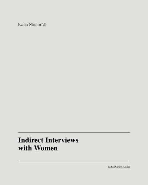 Karina Nimmerfall: Indirect Interviews with Women - Karina Nimmerfall, Ben Highmore