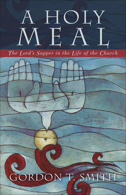 Holy Meal -  Gordon T. Smith