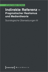 Indirekte Referenz - Pragmatischer Realismus und Medientheorie - Joachim Renn