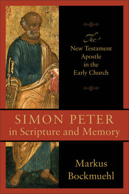 Simon Peter in Scripture and Memory -  Markus Bockmuehl