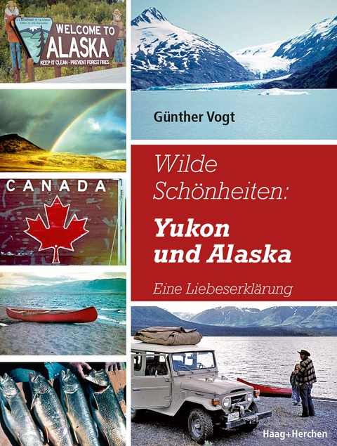 Wilde Schönheiten: Yukon und Alaska - Günther Vogt