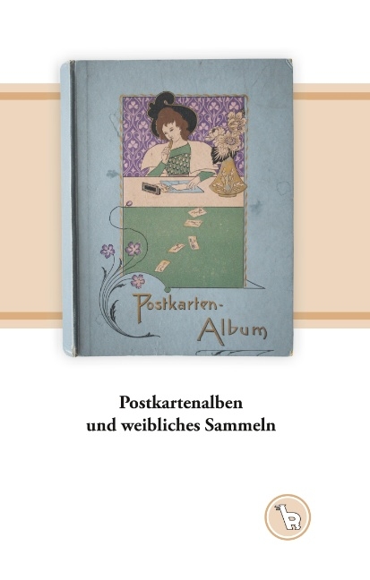 Postkartenalben und weibliches Sammeln - Kurt Dröge