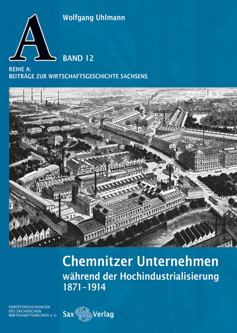 Chemnitzer Unternehmen während der Hochindustrialisierung - Wolfgang Uhlmann