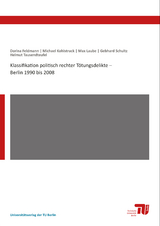 Klassifikation politisch rechter Tötungsdelikte – Berlin 1990 bis 2008 - Dorina Feldmann, Michael Kohlstruck, Max Laube, Gebhard Schultz, Helmut Tausendteufel