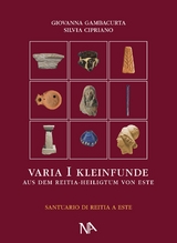 Varia I Die nichtmetallenen Kleinfunde aus dem Reitia–Heiligtum von Este (Ausgrabungen 1880-1916 und 1987-1991) - Giovanna Gambacurta, Silvia Cipriano