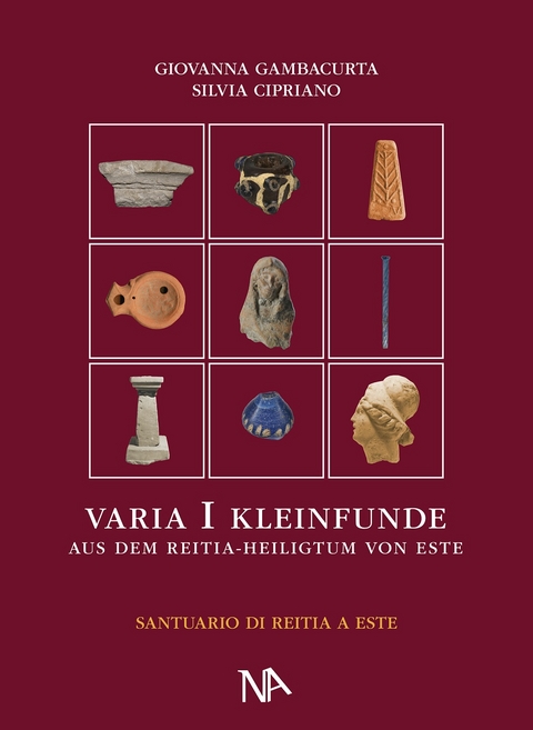 Varia I Die nichtmetallenen Kleinfunde aus dem Reitia–Heiligtum von Este (Ausgrabungen 1880-1916 und 1987-1991) - Giovanna Gambacurta, Silvia Cipriano