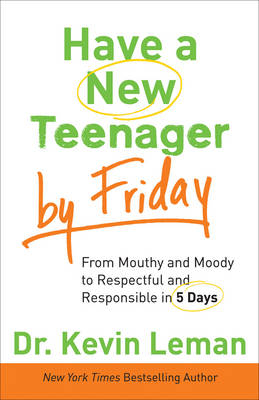 Have a New Teenager by Friday -  Dr. Kevin Leman