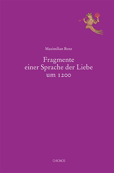 Fragmente einer Sprache der Liebe um 1200 - Maximilian Benz