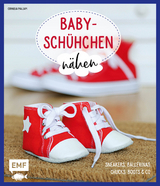 Babyschühchen nähen – Sneakers, Ballerinas, Chucks, Boots & Co. - Cornelia Malsam