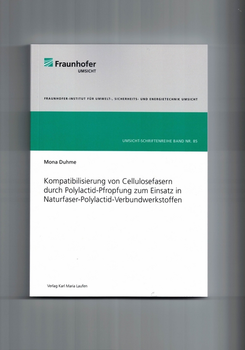 Kompatibilisierung von Cellulosefasern durch Polylactid-Pfropfung zum Einsatz in Naturfaser-Polylactid-Verbundwerkstoffen - Mona Duhme