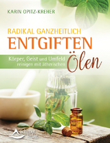 Radikal ganzheitlich entgiften - Karin Opitz-Kreher