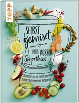 Selbst gemixt - alles außer Smoothies - Lisa Wagner