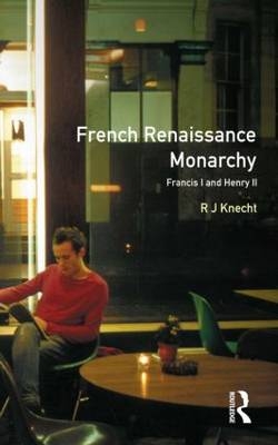 French Renaissance Monarchy -  R. J. Knecht