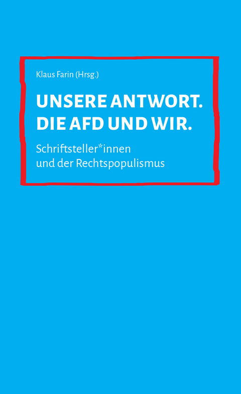 Unsere Antwort. Die AfD und wir. - Rudolph Bauer, Zoë Beck, Lena Falkenhagen, Klaus Farin, Nina George, Werner Schlegel, Carlos Collado Seidel, Leonhard F. Seidl, Sophie Sumburane, Michael Wildenhain