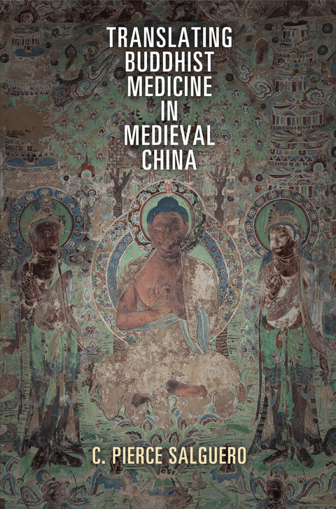 Translating Buddhist Medicine in Medieval China - C. Pierce Salguero