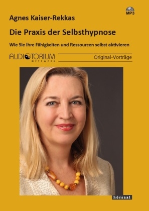 Die Praxis der Selbsthypnose - Agnes Kaiser-Rekkas