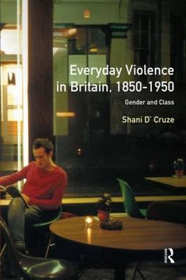 Everyday Violence in Britain, 1850-1950 -  Ivor Crewe,  Shani D'Cruze