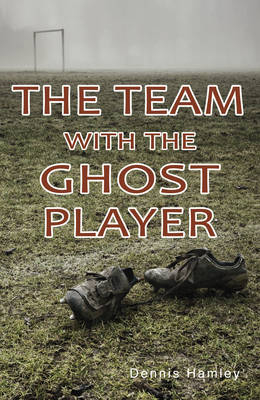 Team with the Ghost Player -  Dennis Hamley