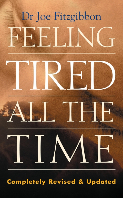 Feeling Tired All the Time – A Comprehensive Guide to the Common Causes of Fatigue and How to Treat Them - Joe Fitzgibbon