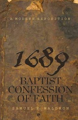 A Modern Exposition 1689 Baptist Confession of Faith -  Samuel E Waldron