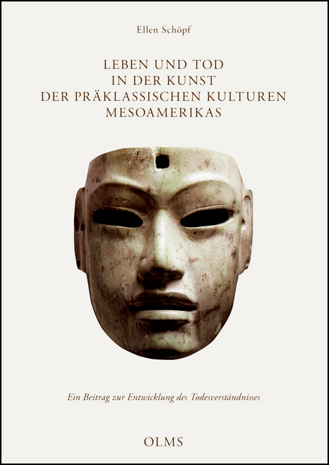 Leben und Tod in der Kunst der präklassischen Kulturen Mesoamerikas - Ellen Schöpf