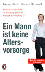 Ein Mann ist keine Altersvorsorge - Warum finanzielle Unabhängigkeit für Frauen so wichtig ist - Helma Sick, Renate Schmidt