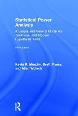 Statistical Power Analysis : A Simple and General Model for Traditional and Modern Hypothesis Tests, Fourth Edition -  Kevin R. Murphy,  Brett Myors,  Allen Wolach