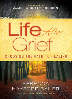 Life After Grief -  Rebecca Hayford Bauer