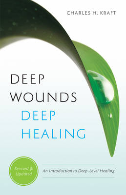 Deep Wounds, Deep Healing -  Charles H. Kraft