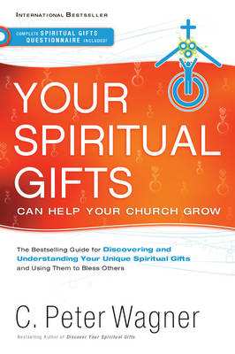 Your Spiritual Gifts Can Help Your Church Grow -  C. Peter Wagner