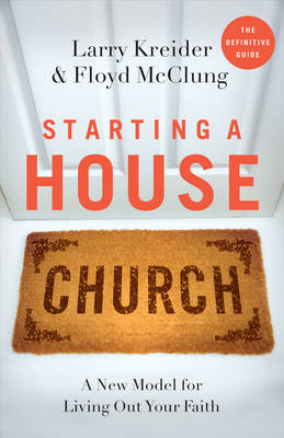 Starting a House Church -  Larry Kreider,  Floyd McClung