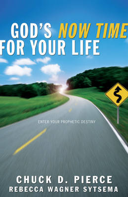 God's Now Time for Your Life -  Chuck D. Pierce,  Rebecca Wagner Sytsema