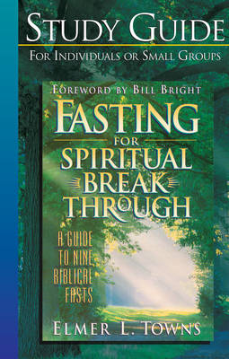 Fasting for Spiritual Breakthrough Study Guide -  Elmer L. Towns
