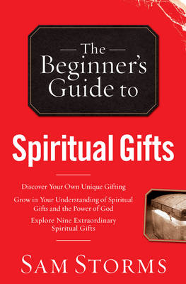 Beginner's Guide to Spiritual Gifts -  Sam Storms